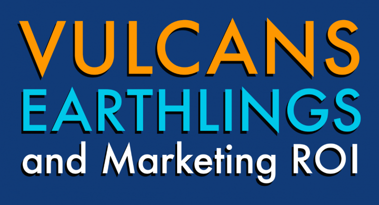 Type 2 Consulting - Published Articles - Vulcans Earthlings and Marketing ROI